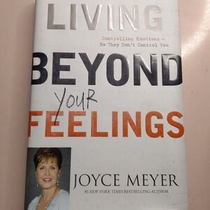 Living Beyond Your Feelings  By Joyce Meyer